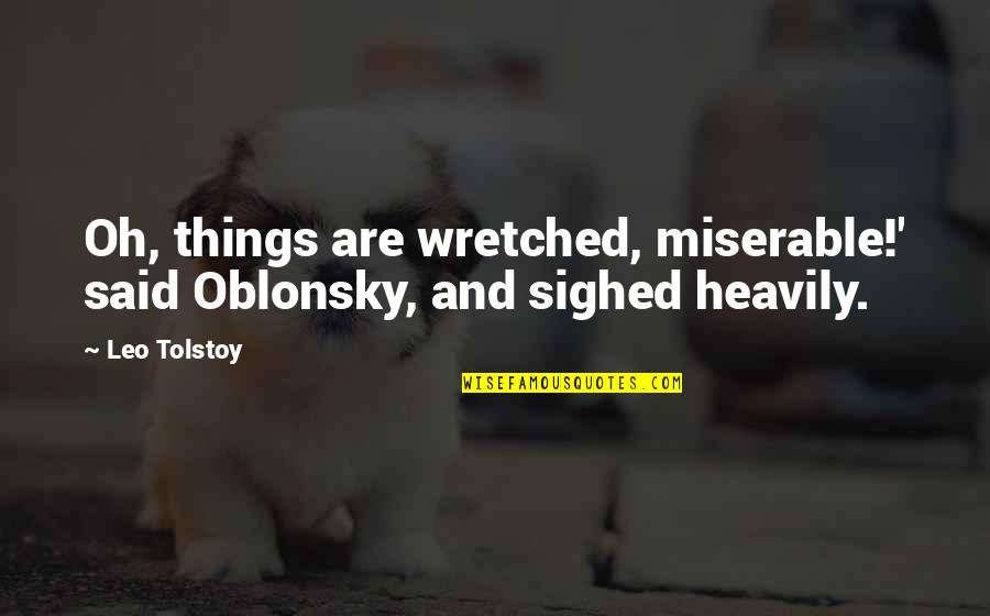 Bioelectricity In Human Quotes By Leo Tolstoy: Oh, things are wretched, miserable!' said Oblonsky, and