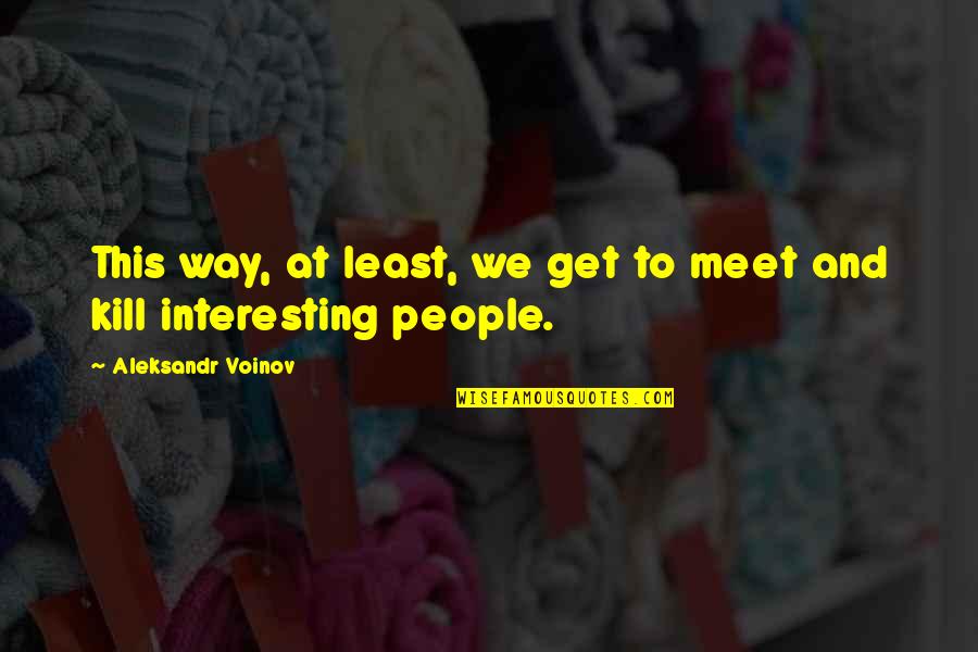 Bioenergetics Youtube Quotes By Aleksandr Voinov: This way, at least, we get to meet Bioenergetics Youtube Quotes By Aleksandr Voinov: This way, at least, we get to meet