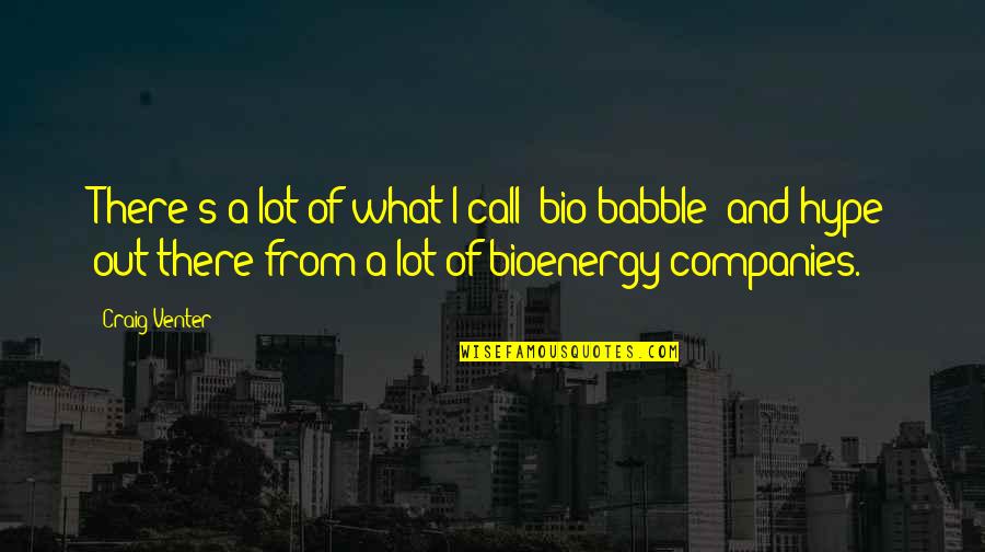 Bioenergy Quotes By Craig Venter: There's a lot of what I call 'bio-babble'