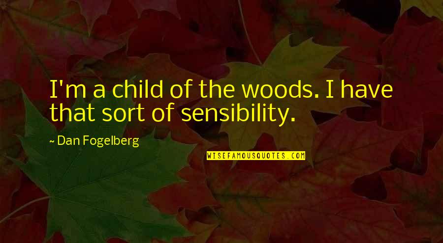 Bioenergy Research Quotes By Dan Fogelberg: I'm a child of the woods. I have