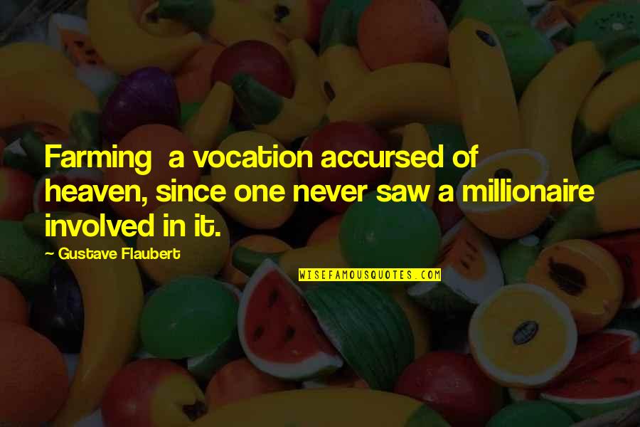 Bioengineered Food Quotes By Gustave Flaubert: Farming a vocation accursed of heaven, since one Bioengineered Food Quotes By Gustave Flaubert: Farming a vocation accursed of heaven, since one