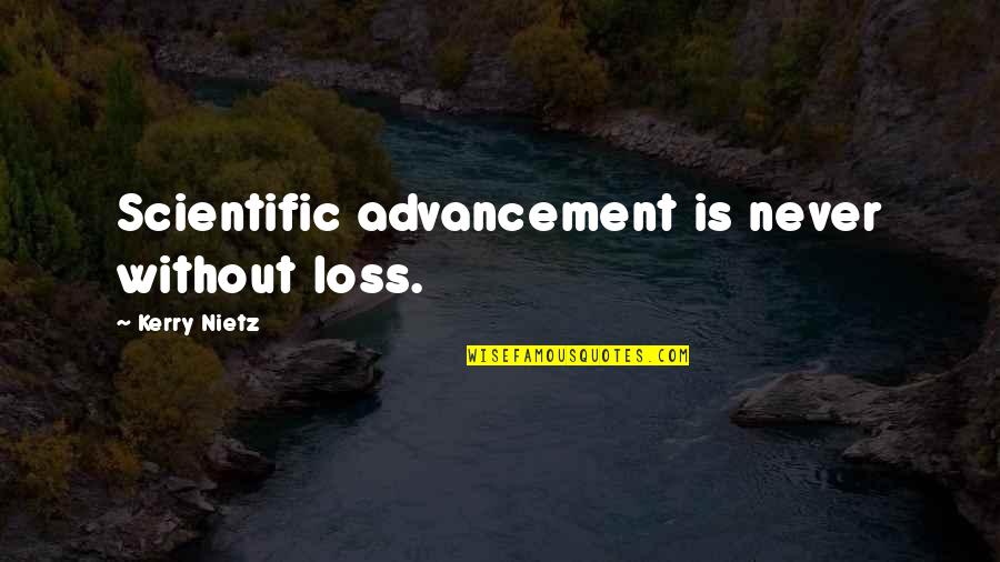 Bioengineered Food Quotes By Kerry Nietz: Scientific advancement is never without loss. Bioengineered Food Quotes By Kerry Nietz: Scientific advancement is never without loss.