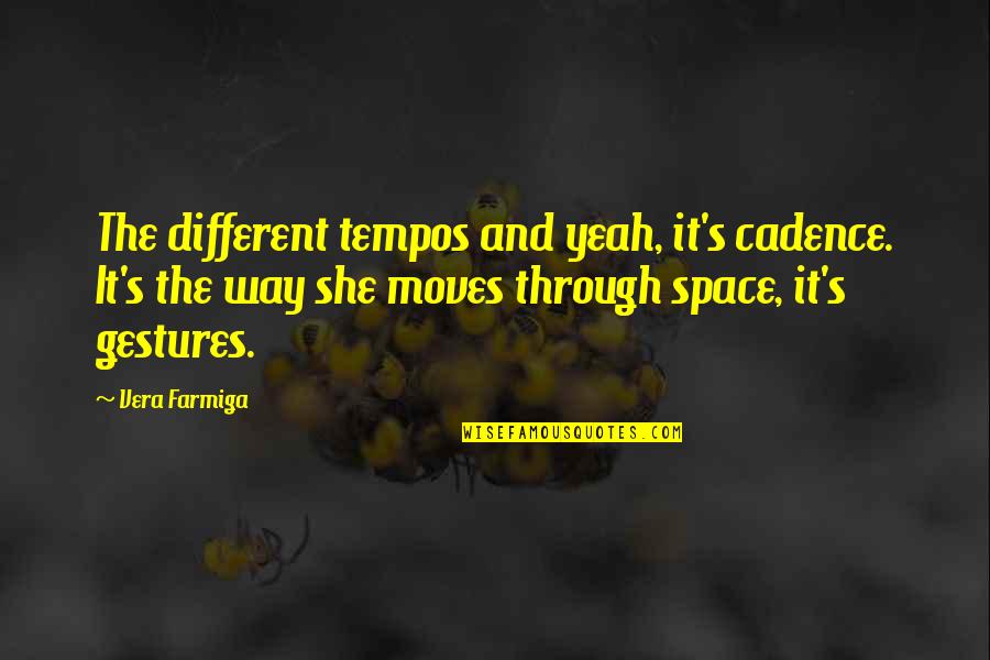 Bioengineered Food Quotes By Vera Farmiga: The different tempos and yeah, it's cadence. It's Bioengineered Food Quotes By Vera Farmiga: The different tempos and yeah, it's cadence. It's