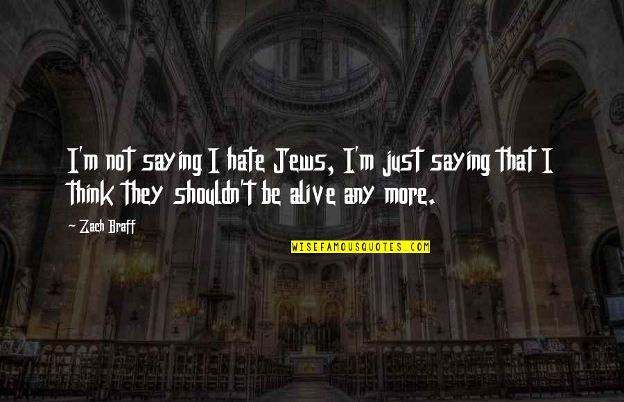 Bioethical Dilemma Quotes By Zach Braff: I'm not saying I hate Jews, I'm just Bioethical Dilemma Quotes By Zach Braff: I'm not saying I hate Jews, I'm just