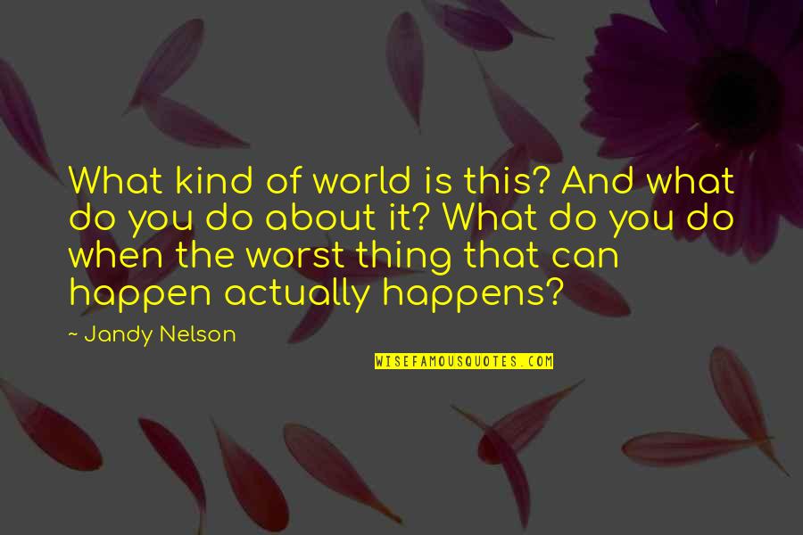 Bioethicist Job Quotes By Jandy Nelson: What kind of world is this? And what