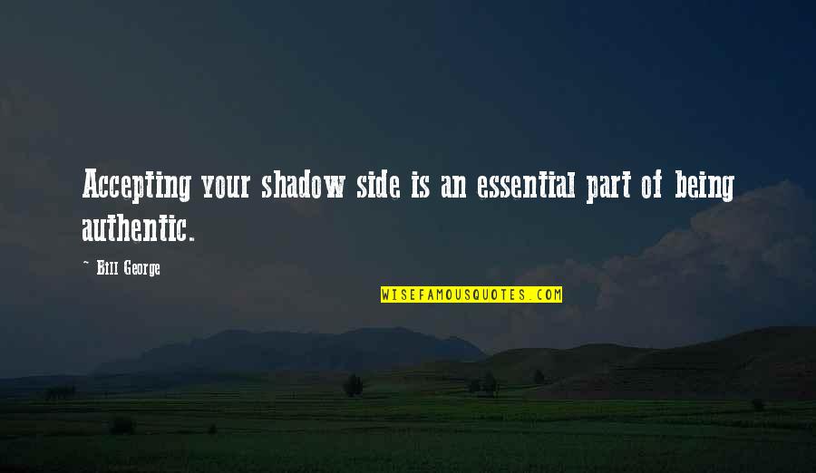 Bioethics Jobs Quotes By Bill George: Accepting your shadow side is an essential part