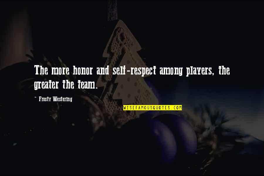 Biofeedback Quotes By Frosty Westering: The more honor and self-respect among players, the Biofeedback Quotes By Frosty Westering: The more honor and self-respect among players, the