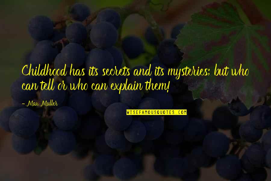Biofuels Pros Quotes By Max Muller: Childhood has its secrets and its mysteries; but