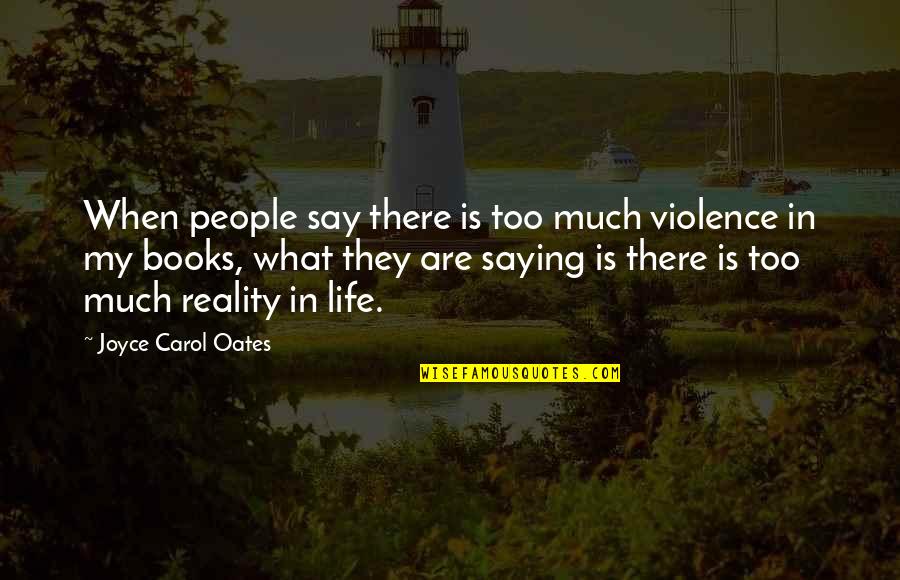 Biogas System Quotes By Joyce Carol Oates: When people say there is too much violence