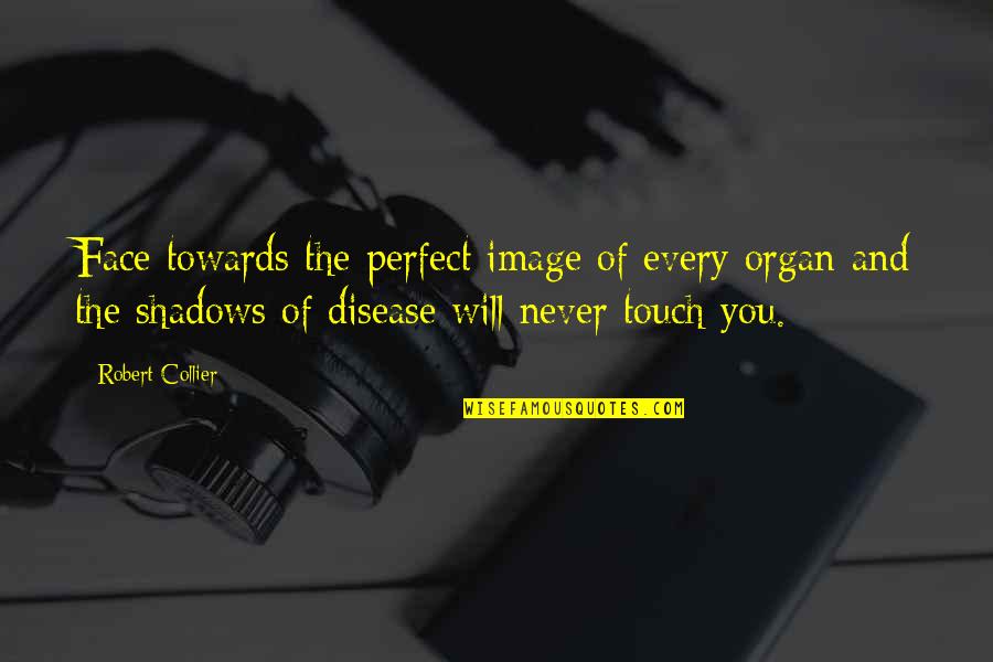Biogenetica Quotes By Robert Collier: Face towards the perfect image of every organ