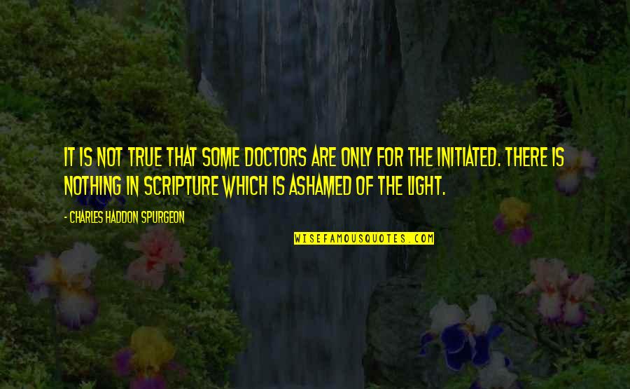 Biogenic Quotes By Charles Haddon Spurgeon: It is not true that some doctors are Biogenic Quotes By Charles Haddon Spurgeon: It is not true that some doctors are