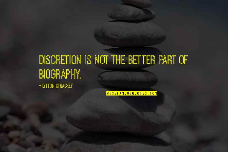 Biogenic Quotes By Lytton Strachey: Discretion is not the better part of biography. Biogenic Quotes By Lytton Strachey: Discretion is not the better part of biography.