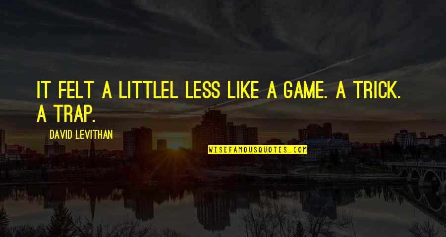 Biogensys Quotes By David Levithan: It felt a littlel less like a game.