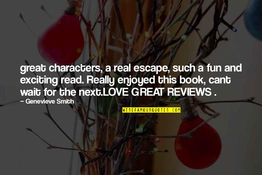 Biogensys Quotes By Genevieve Smith: great characters, a real escape, such a fun