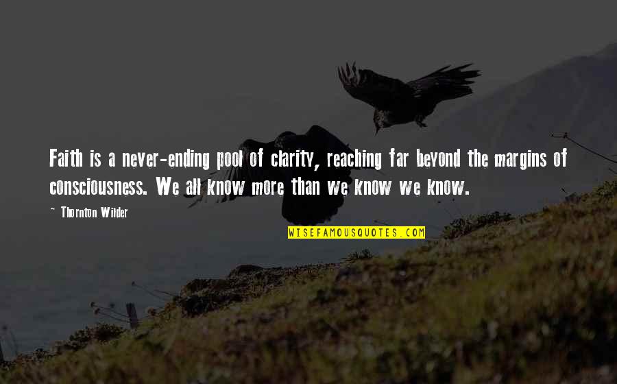 Biogeny Tinnitus Quotes By Thornton Wilder: Faith is a never-ending pool of clarity, reaching