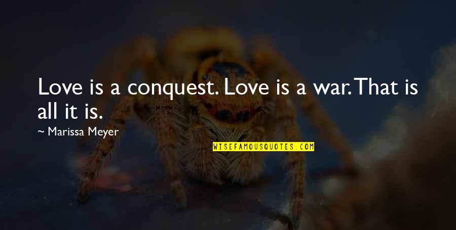 Biogeography Journal Quotes By Marissa Meyer: Love is a conquest. Love is a war.