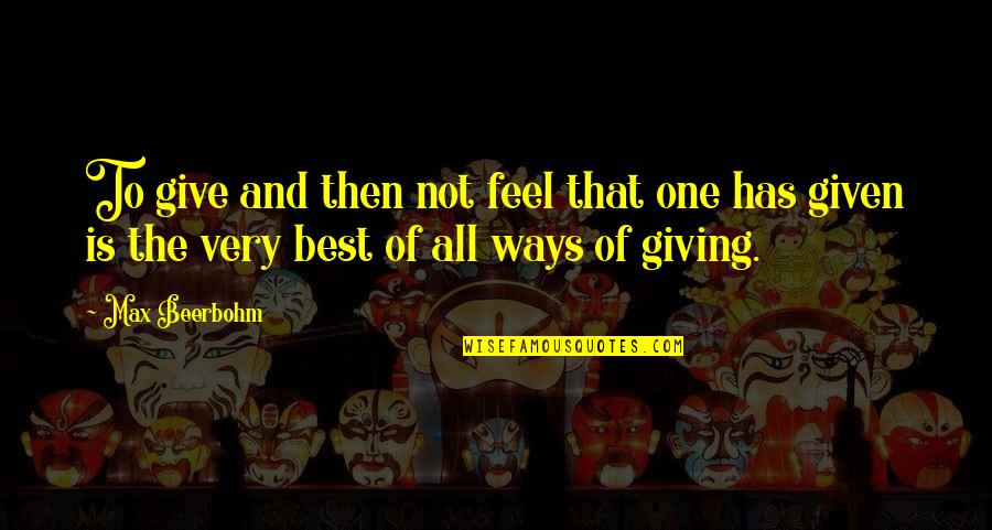 Biogerms Quotes By Max Beerbohm: To give and then not feel that one