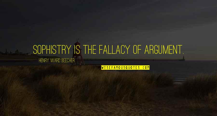 Biograf A De Gabriel Quotes By Henry Ward Beecher: Sophistry is the fallacy of argument.
