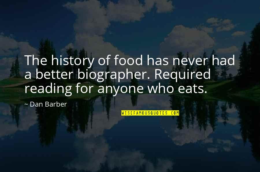 Biographer Quotes By Dan Barber: The history of food has never had a