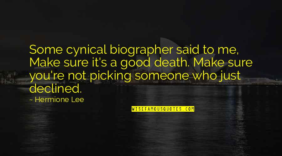Biographer Quotes By Hermione Lee: Some cynical biographer said to me, Make sure Biographer Quotes By Hermione Lee: Some cynical biographer said to me, Make sure