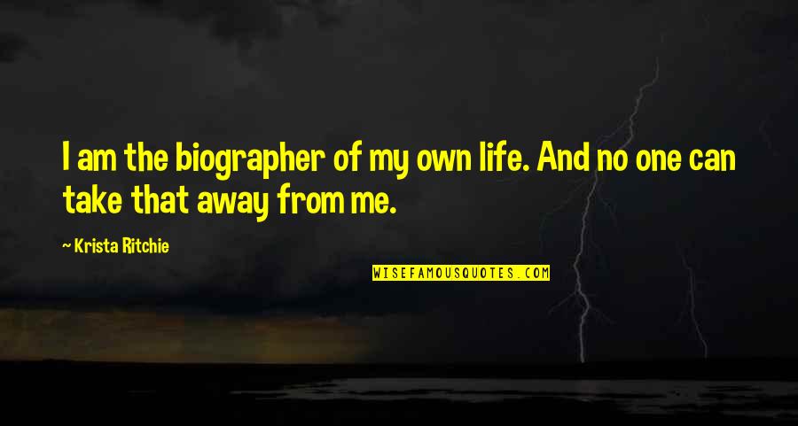 Biographer Quotes By Krista Ritchie: I am the biographer of my own life.