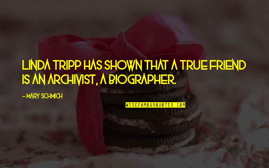 Biographer Quotes By Mary Schmich: Linda Tripp has shown that a true friend