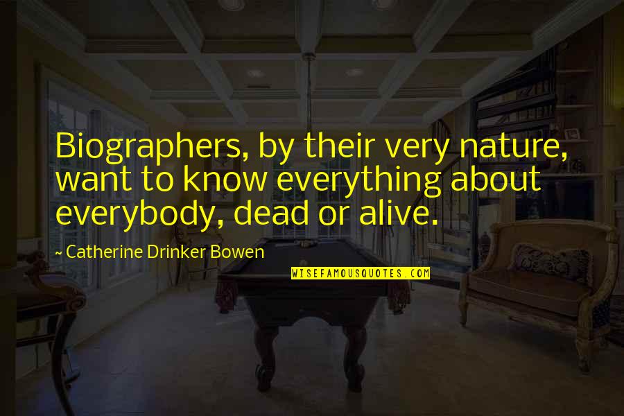 Biographers Quotes By Catherine Drinker Bowen: Biographers, by their very nature, want to know
