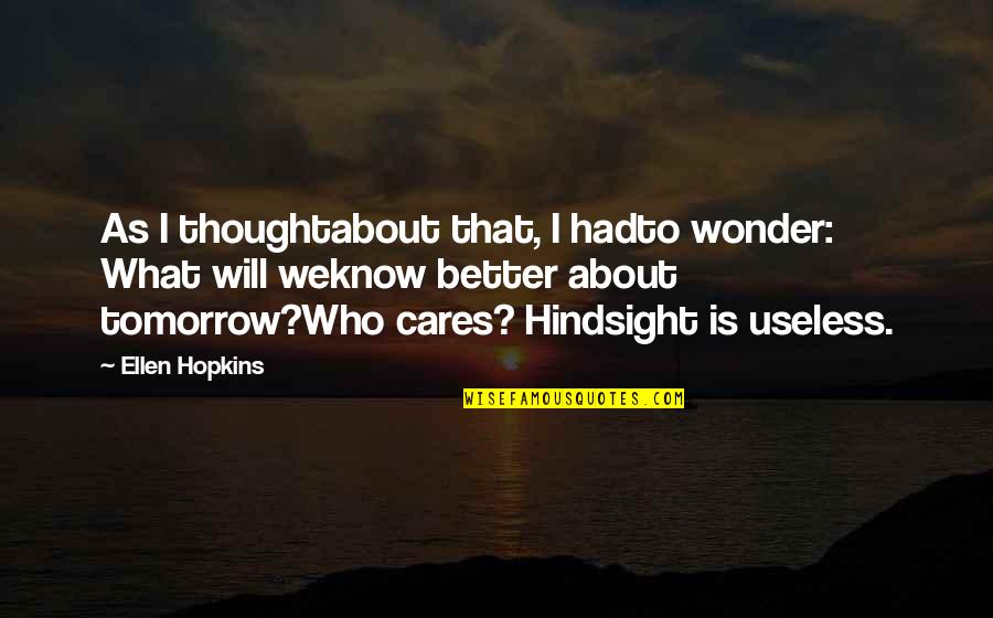 Biographers Quotes By Ellen Hopkins: As I thoughtabout that, I hadto wonder: What