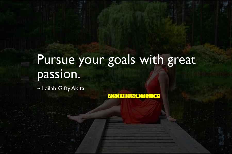 Biographers Quotes By Lailah Gifty Akita: Pursue your goals with great passion.