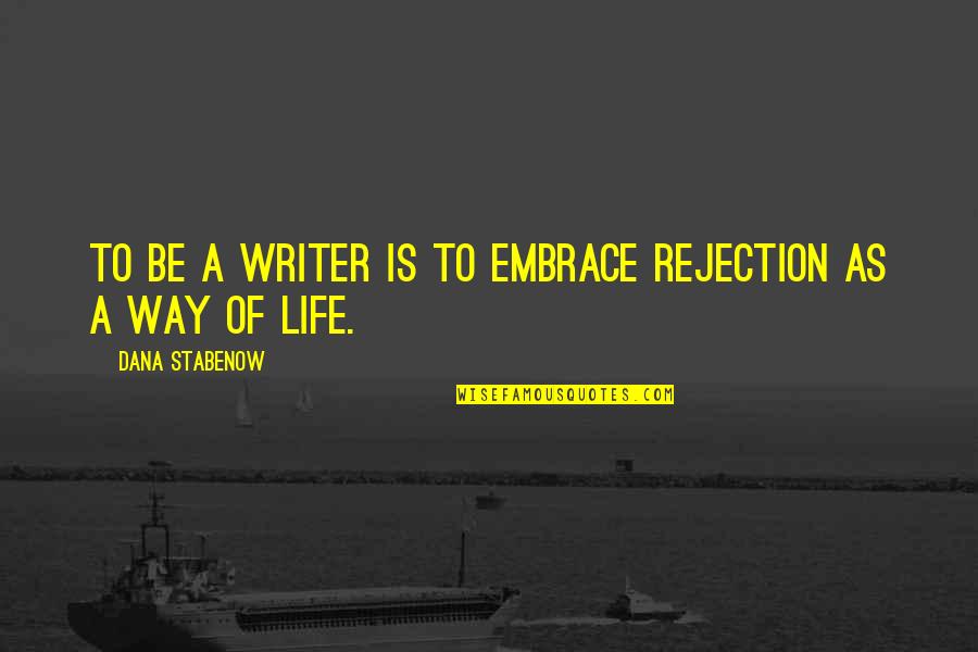 Biographical Note Quotes By Dana Stabenow: To be a writer is to embrace rejection