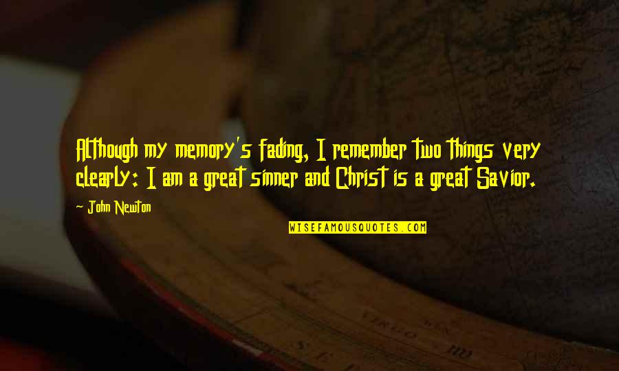 Biographical Quotes By John Newton: Although my memory's fading, I remember two things