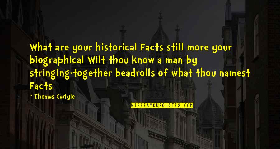 Biographical Quotes By Thomas Carlyle: What are your historical Facts still more your