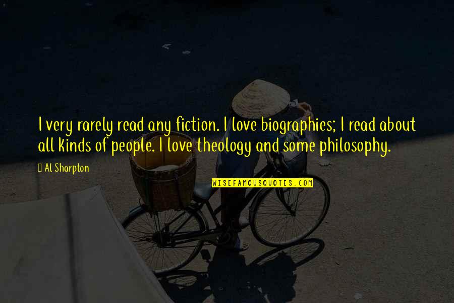 Biographies Quotes By Al Sharpton: I very rarely read any fiction. I love Biographies Quotes By Al Sharpton: I very rarely read any fiction. I love