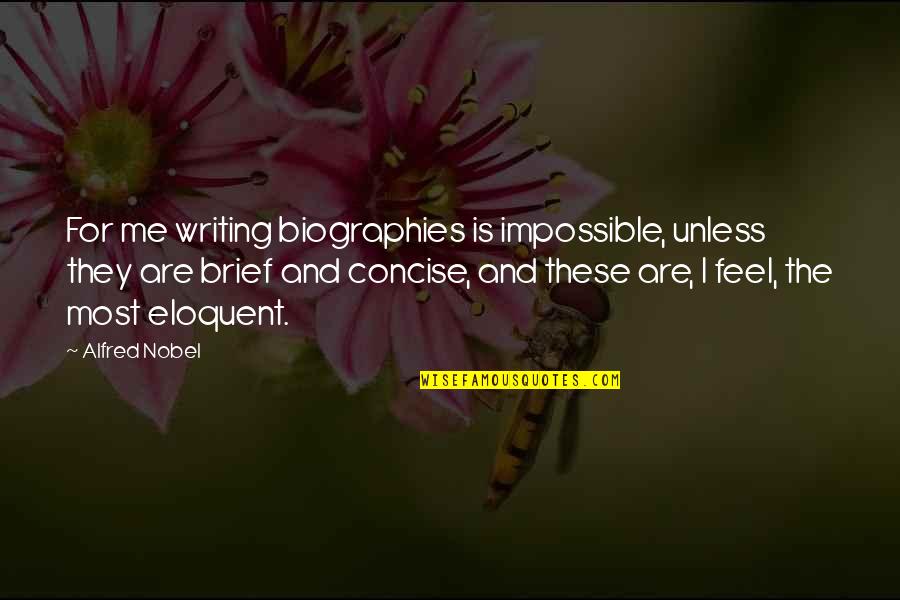 Biographies Quotes By Alfred Nobel: For me writing biographies is impossible, unless they