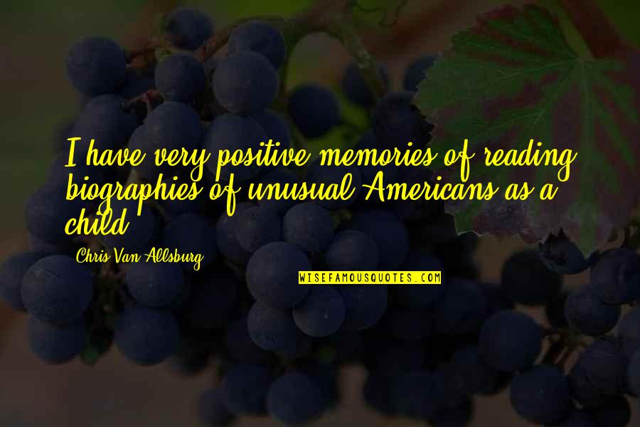 Biographies Quotes By Chris Van Allsburg: I have very positive memories of reading biographies