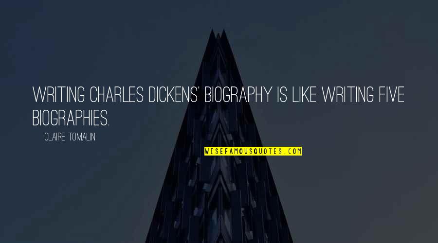 Biographies Quotes By Claire Tomalin: Writing Charles Dickens' biography is like writing five