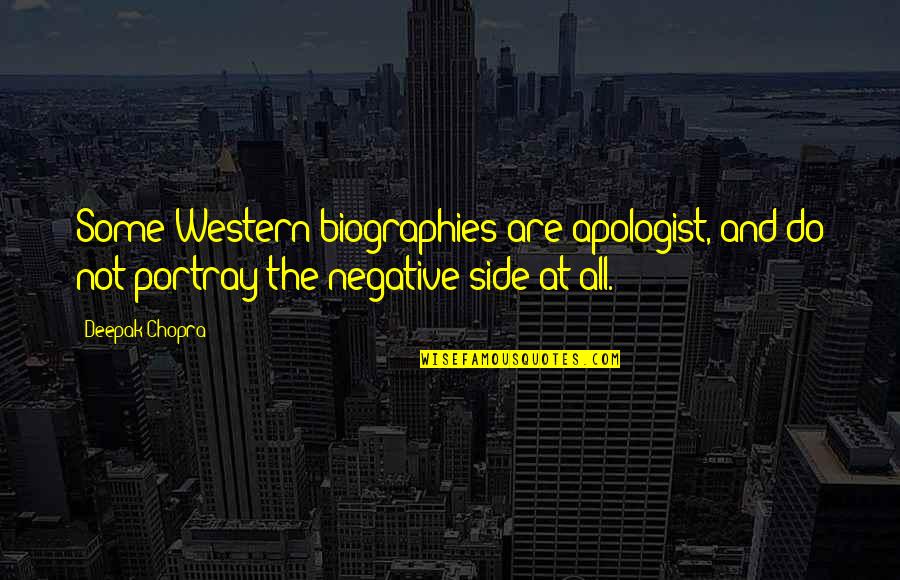 Biographies Quotes By Deepak Chopra: Some Western biographies are apologist, and do not