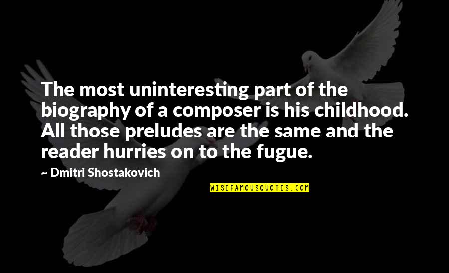 Biographies Quotes By Dmitri Shostakovich: The most uninteresting part of the biography of