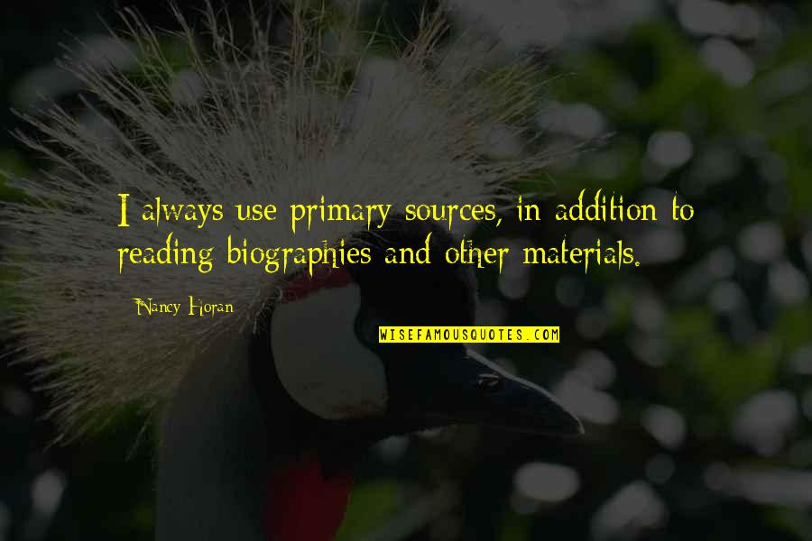 Biographies Quotes By Nancy Horan: I always use primary sources, in addition to