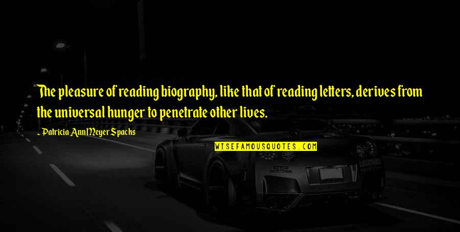 Biographies Quotes By Patricia Ann Meyer Spacks: The pleasure of reading biography, like that of