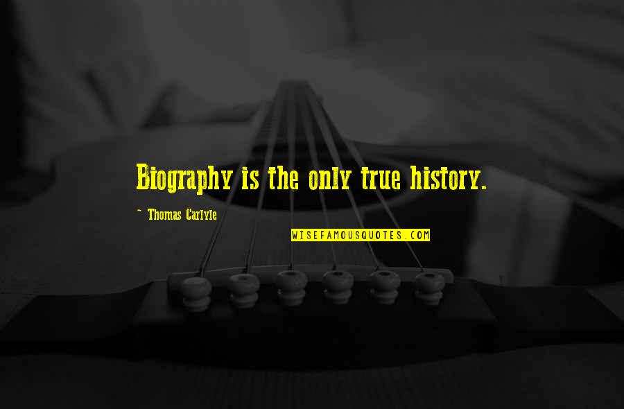 Biographies Quotes By Thomas Carlyle: Biography is the only true history.