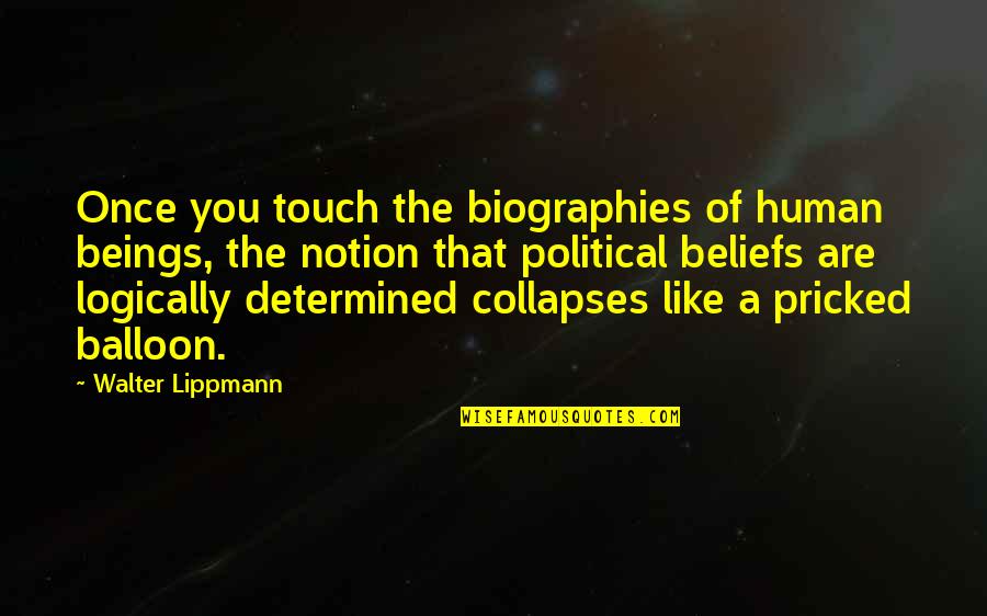 Biographies Quotes By Walter Lippmann: Once you touch the biographies of human beings,
