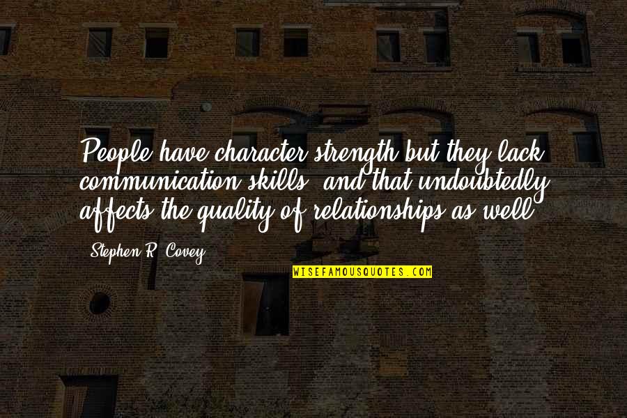 Biographists Quotes By Stephen R. Covey: People have character strength but they lack communication