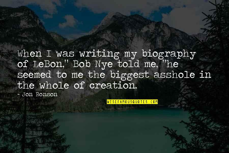 Biography Me Quotes By Jon Ronson: When I was writing my biography of LeBon,"