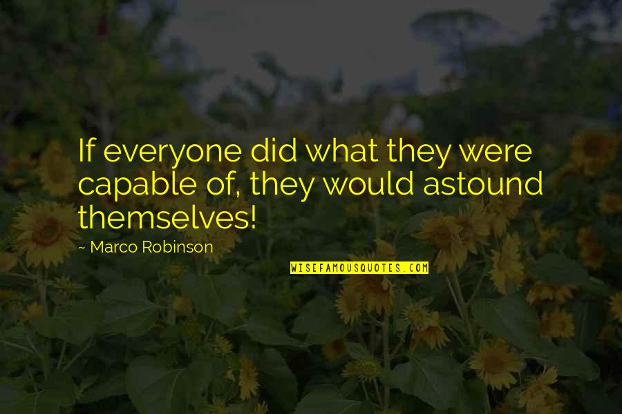 Biography Me Quotes By Marco Robinson: If everyone did what they were capable of,