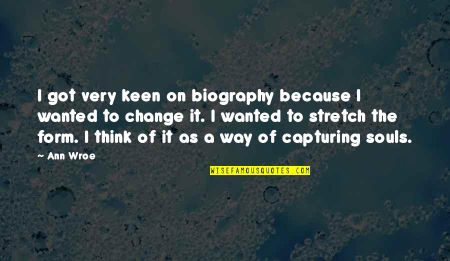 Biography Quotes By Ann Wroe: I got very keen on biography because I Biography Quotes By Ann Wroe: I got very keen on biography because I