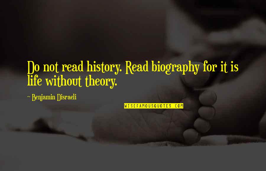 Biography Quotes By Benjamin Disraeli: Do not read history. Read biography for it Biography Quotes By Benjamin Disraeli: Do not read history. Read biography for it