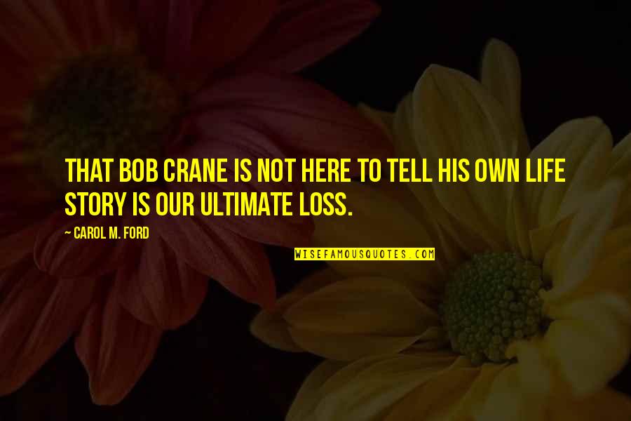 Biography Quotes By Carol M. Ford: That Bob Crane is not here to tell