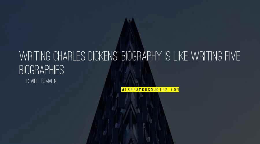 Biography Quotes By Claire Tomalin: Writing Charles Dickens' biography is like writing five Biography Quotes By Claire Tomalin: Writing Charles Dickens' biography is like writing five