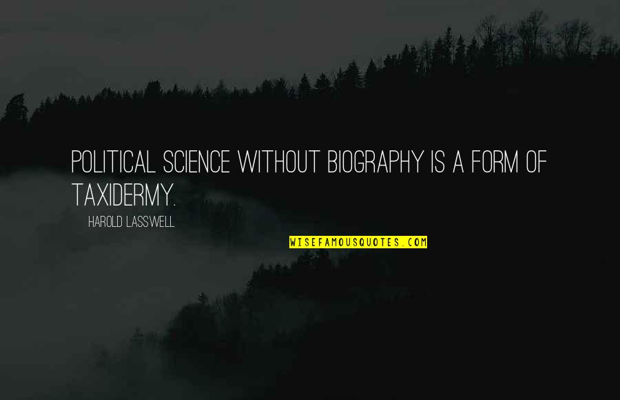 Biography Quotes By Harold Lasswell: Political science without biography is a form of Biography Quotes By Harold Lasswell: Political science without biography is a form of